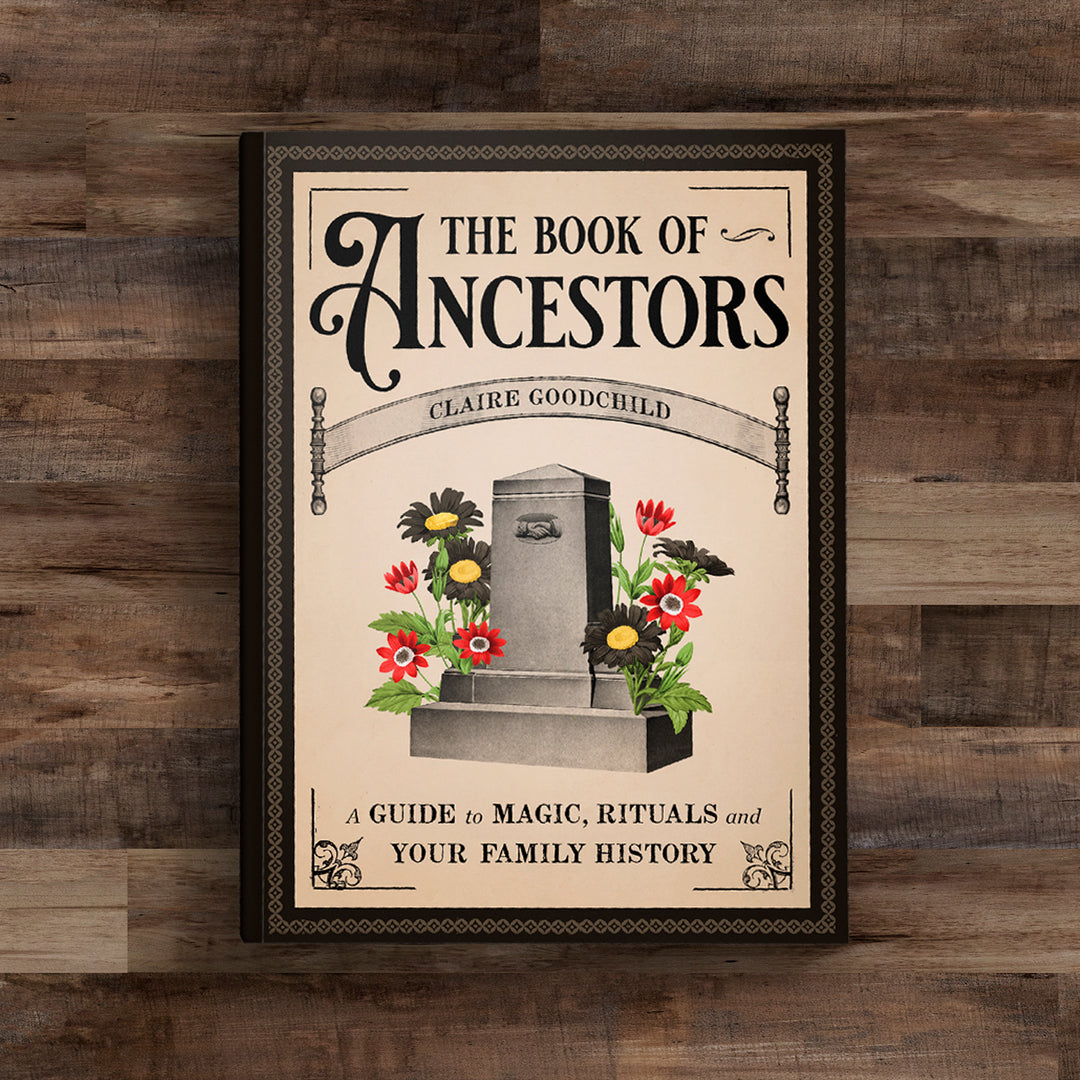 The Book of Ancestors: A Guide to Magic, Rituals, and Your Family History